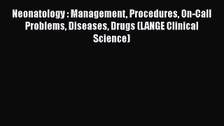 Download Neonatology : Management Procedures On-Call Problems Diseases Drugs (LANGE Clinical