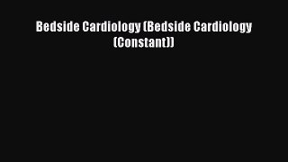 Download Bedside Cardiology (Bedside Cardiology (Constant)) PDF Free