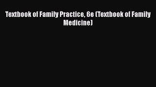 Read Textbook of Family Practice 6e (Textbook of Family Medicine) Ebook Free
