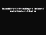 Download Tactical Emergency Medical Support: The Tactical Medical Handbook - 3rd edition PDF