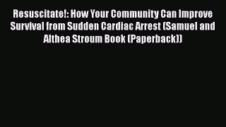 Read Resuscitate!: How Your Community Can Improve Survival from Sudden Cardiac Arrest (Samuel