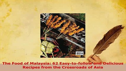 Download  The Food of Malaysia 62 Easytofollow and Delicious Recipes from the Crossroads of Asia Read Online