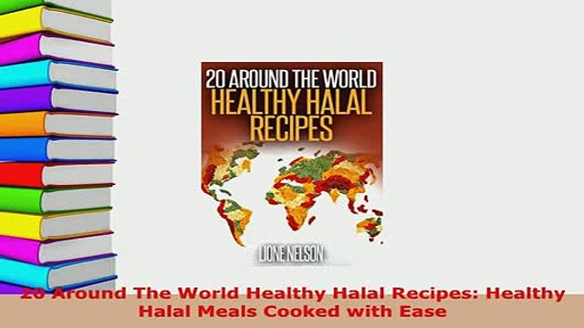 Download 20 Around The World Healthy Halal Recipes Healthy Halal Meals Cooked with Ease Read Online