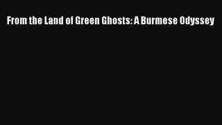 Read From the Land of Green Ghosts: A Burmese Odyssey Ebook Free