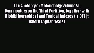 Read The Anatomy of Melancholy: Volume VI: Commentary on the Third Partition together with