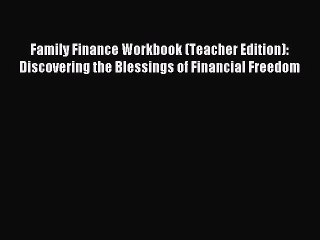 Read Family Finance Workbook (Teacher Edition): Discovering the Blessings of Financial Freedom