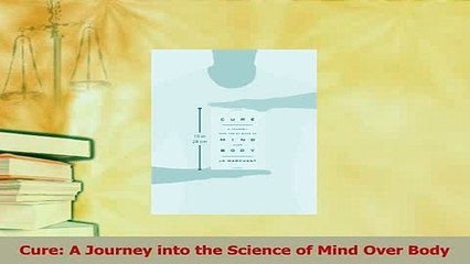 Read  Cure A Journey into the Science of Mind Over Body Ebook Free