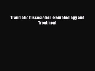 [Read PDF] Traumatic Dissociation: Neurobiology and Treatment Free Books