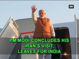 PM Modi concludes his Iran's visit, leaves for India