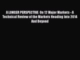[Download] A LONGER PERSPECTIVE  On 12 Major Markets - A Technical Review of the Markets Heading