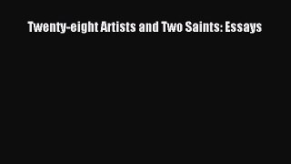Read Twenty-eight Artists and Two Saints: Essays PDF Free