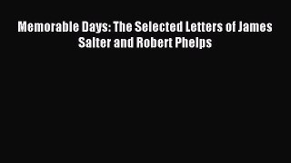 Read Memorable Days: The Selected Letters of James Salter and Robert Phelps Ebook Free
