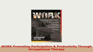 PDF  WORK Promoting Participation  Productivity Through Occupational Therapy PDF Book Free
