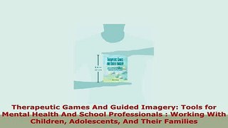 Download  Therapeutic Games And Guided Imagery Tools for Mental Health And School Professionals  Ebook