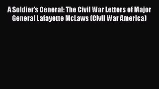 Read A Soldier's General: The Civil War Letters of Major General Lafayette McLaws (Civil War