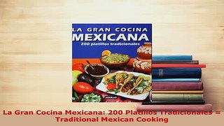Download  La Gran Cocina Mexicana 200 Platillos Tradicionales  Traditional Mexican Cooking Free Books