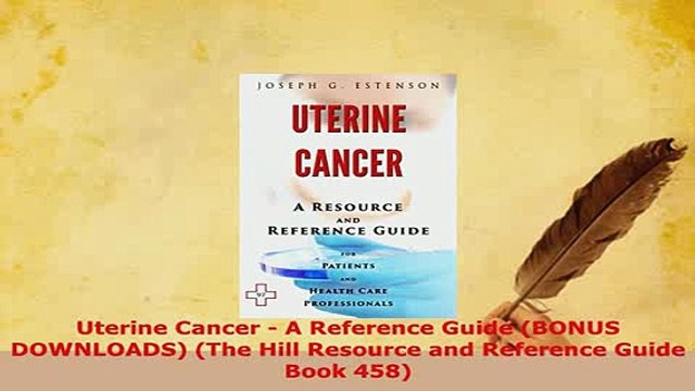Download Uterine Cancer A Reference Guide BONUS DOWNLOADS The Hill Resource and Reference EBook