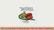 PDF  Its a Long Way to Guacamole The Tex Mex Cookbook Free Books