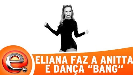 Eliana faz a Anitta e dança `Bang`