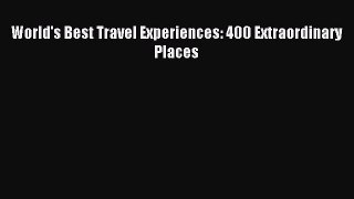 Download World's Best Travel Experiences: 400 Extraordinary Places PDF Free