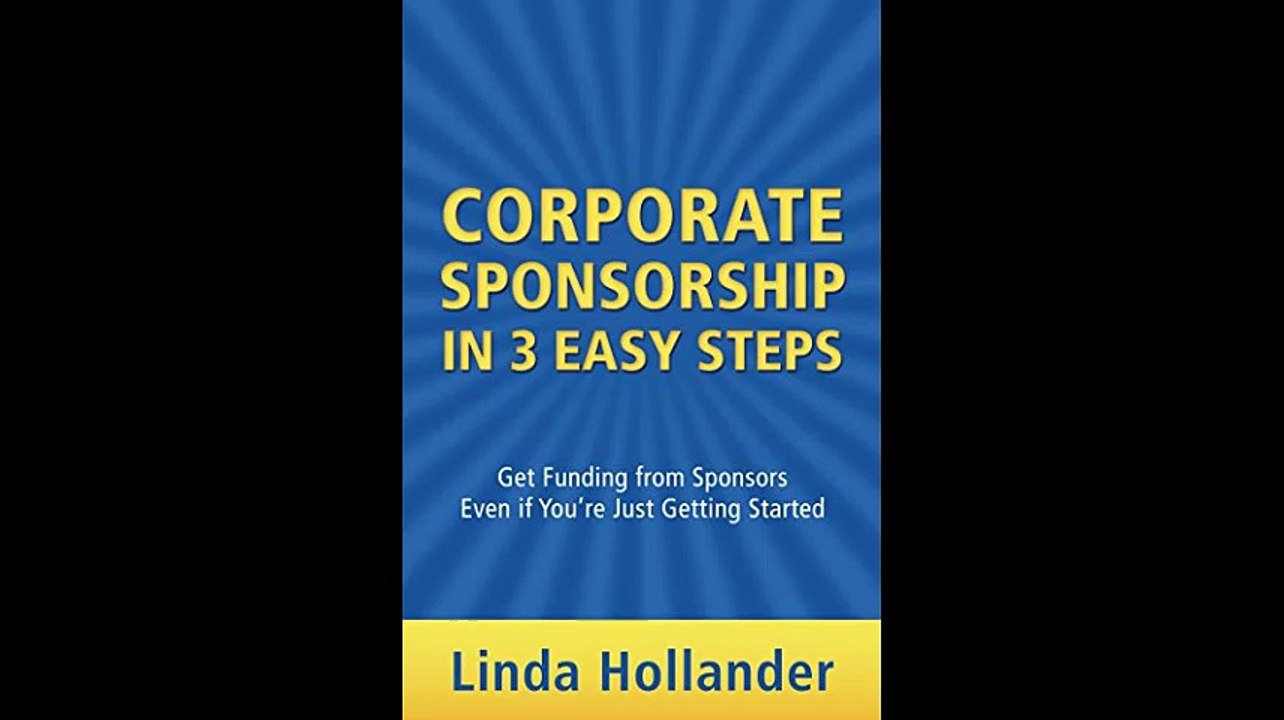 Corporate Sponsorship in 3 Easy Steps Get Funding from Sponsors Even if Youre Just Getting Started