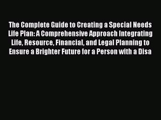 [Read PDF] The Complete Guide to Creating a Special Needs Life Plan: A Comprehensive Approach