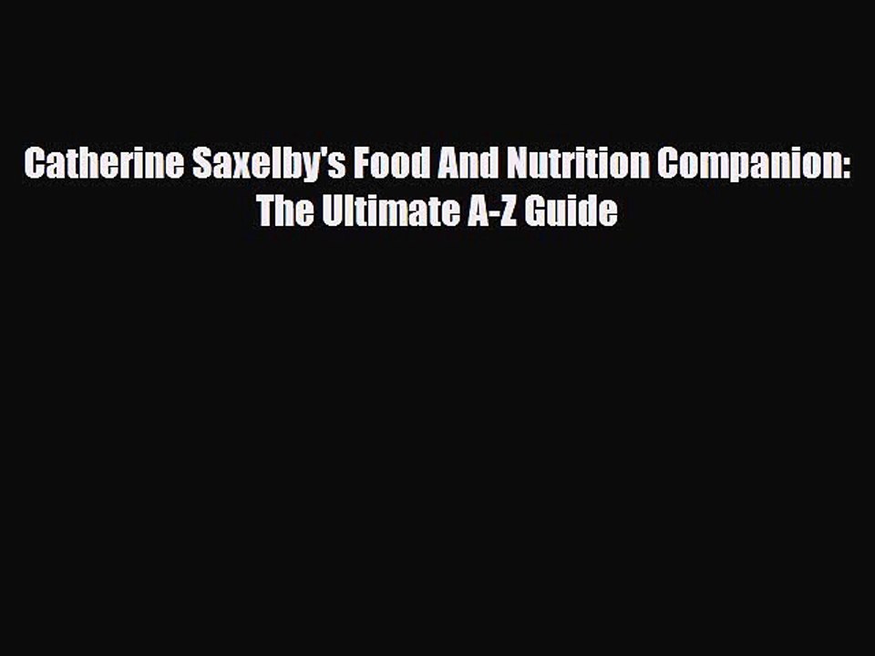 [PDF] Catherine Saxelby's Food And Nutrition Companion: The Ultimate A-Z Guide Download Online
