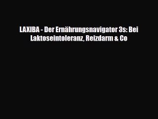 [PDF] LAXIBA - Der Ernährungsnavigator 3s: Bei Laktoseintoleranz Reizdarm & Co Read Online