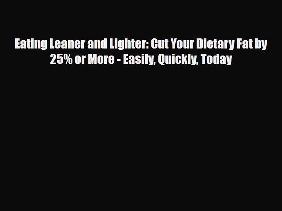 [PDF] Eating Leaner and Lighter: Cut Your Dietary Fat by 25% or More - Easily Quickly Today