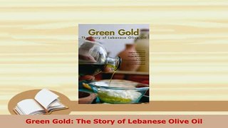 PDF  Green Gold The Story of Lebanese Olive Oil Free Books