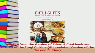 Download  Delights from the Garden of Eden A Cookbook and History of the Iraqi Cuisine Abbreviated Ebook