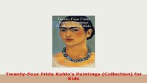 Download  TwentyFour Frida Kahlos Paintings Collection for Kids Ebook