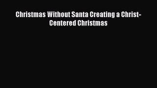 Download Christmas Without Santa Creating a Christ-Centered Christmas Ebook Free
