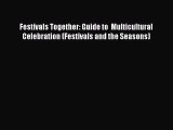 Read Festivals Together: Guide to  Multicultural Celebration (Festivals and the Seasons) Ebook