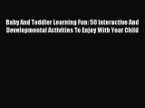 Download Baby And Toddler Learning Fun: 50 Interactive And Developmental Activities To Enjoy