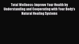 Read Total Wellness: Improve Your Health by Understanding and Cooperating with Your Body's