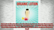 READ book  Organic Lotion Recipes for Beginners How to Create Homemade Organic Lotions For Beauty Full EBook