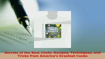 PDF  Secrets of the Best Chefs Recipes Techniques and Tricks from Americas Greatest Cooks Read Online