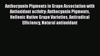 Read Anthocyanin Pigments in Grape Association with Antioxidant activity: Anthocyanin Pigments