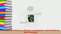 Download  A Thousand Ways to Please a Husband with Bettinas Best Recipes PDF Book Free