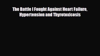 [PDF] The Battle I Fought Against Heart Failure Hypertension and Thyrotoxicosis Download Full