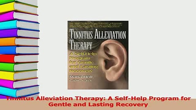 Download Tinnitus Alleviation Therapy A SelfHelp Program for Gentle and Lasting Recovery EBook