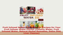 PDF  Fruit Infused Water 125 Delicious Recipes for Your Fruit Infuser Water Pitcher Vitamin PDF Book Free