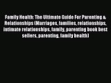 Read Family Health: The Ultimate Guide For Parenting & Relationships (Marriages families relationships