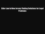 Download Elder Law in New Jersey: Finding Solutions for Legal Problems Ebook Free