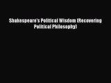 [Read PDF] Shakespeare's Political Wisdom (Recovering Political Philosophy) Download Online