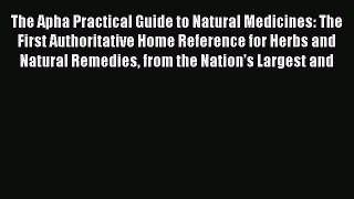 Read The Apha Practical Guide to Natural Medicines: The First Authoritative Home Reference