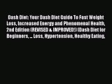 Read Dash Diet: Your Dash Diet Guide To Fast Weight Loss Increased Energy and Phenomenal Health