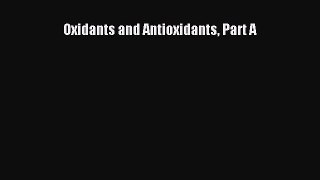 Read Oxidants and Antioxidants Part A Ebook Online