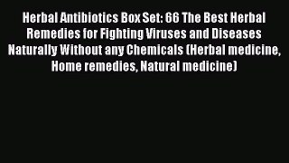 Read Herbal Antibiotics Box Set: 66 The Best Herbal Remedies for Fighting Viruses and Diseases